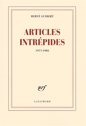 Articles intrépides : 1977-1985 - Hervé Guibert