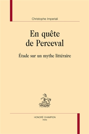 En quête de Perceval : étude sur un mythe littéraire - Christophe Imperiali