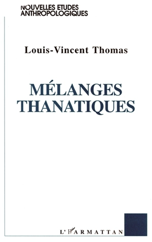 Mélanges thanatiques : deux essais pour une anthropologie de la transversalité - Louis-Vincent Thomas