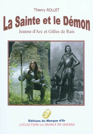 La sainte et le démon : Jeanne d'Arc et Gilles de Rais : roman historique - Thierry Rollet