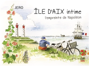 Ile d'Aix intime : l'empreinte de Napoléon - Jérô