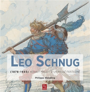 Leo Schnug (1878-1933) : héraut maudit d'un passé fantasmé - Philippe Wendling