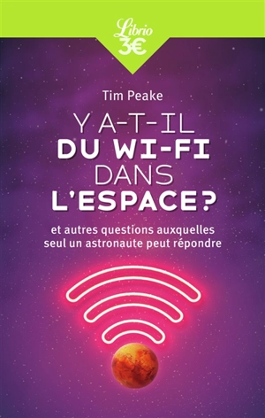 Y a-t-il du Wi-Fi dans l'espace ? : et autres questions auxquelles seul un astronaute peut répondre - Tim Peake