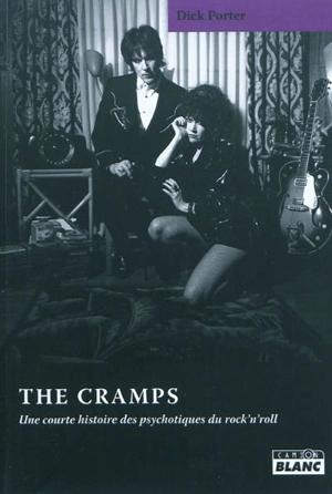 The Cramps : une courte histoire des psychotiques du rock'n'roll - Dick Porter