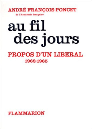 Au fil des jours. Vol. 2. Propos d'un libéral : 1962-1965 - André François-Poncet