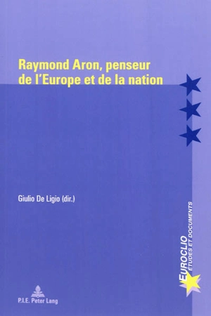 Raymond Aron, penseur de l'Europe et de la nation