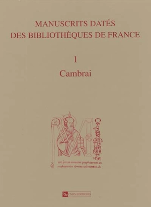 Manuscrits datés des bibliothèques de France. Vol. 1. Cambrai - Denis Muzerelle