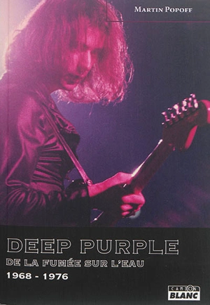 Deep purple. De la fumée sur l'eau, 1968-1976 - Martin Popoff