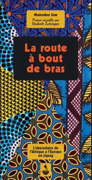La route à bout de bras : l'abécédaire de l'Afrique et de l'Europe en zigzag - Mamadou Sow