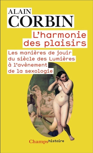 L'harmonie des plaisirs : les manières de jouir du siècle des lumières à l'avènement de la sexologie - Alain Corbin