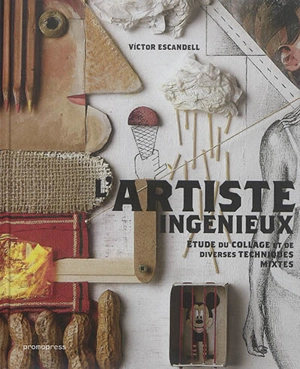 L'artiste ingénieux : étude du collage et de diverses techniques mixtes - Victor Escandell