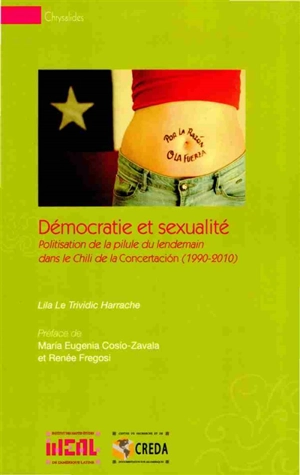 Démocratie et sexualité : politisation de la pilule du lendemain dans le Chili de la Concertacion (1990-2010) - Lila Le Trividic Harrache
