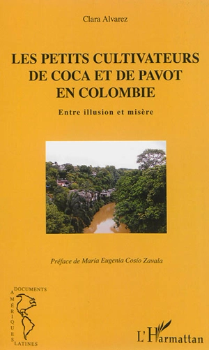 Les petits cultivateurs de coca et de pavot en Colombie : entre illusion et misère - Clara Fernanda Alvarez Hoyos