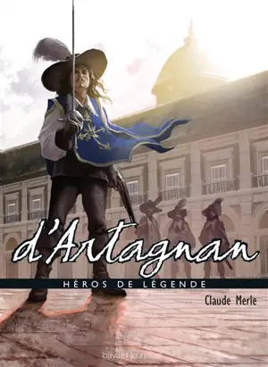 Héros de légende. Vol. 15. D'Artagnan - Claude Merle