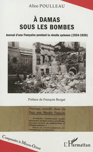 A Damas sous les bombes : journal d'une Française pendant la révolte syrienne (1924-1926) - Alice Poulleau