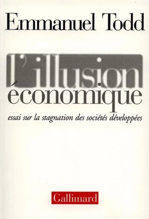 L'illusion économique : essai sur la stagnation des sociétés développées - Emmanuel Todd