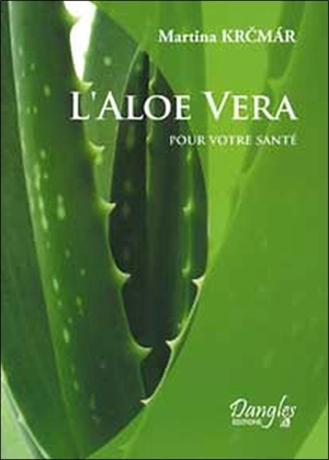 L'aloe vera pour votre santé - Martina Krcmar