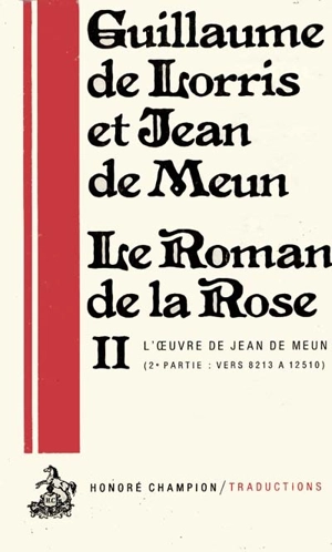 Le roman de la rose. Vol. 2-2. Vers 8213-12510 - Guillaume de Lorris