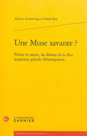 Une muse savante ? : poésie et savoir, du Roman de la rose jusqu'aux grands rhétoriqueurs - Adrian Armstrong