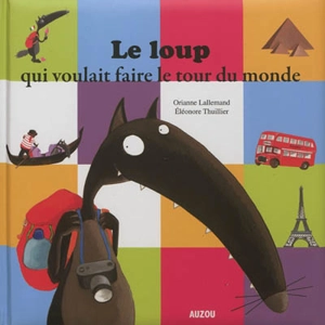 Le loup qui voulait faire le tour du monde - Orianne Lallemand