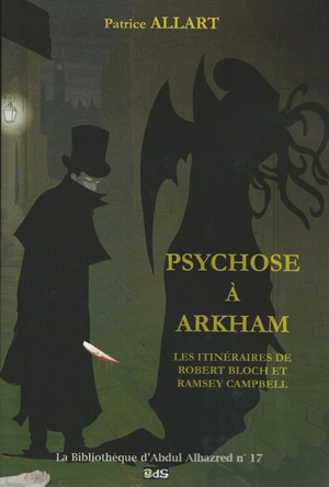 Psychose à Arkham : les itinéraires de Robert Bloch et Ramsey Campbell - Patrice Allart