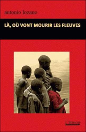 Là, où vont mourir les fleuves - Antonio Lozano