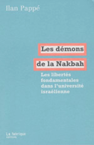 Les démons de la Nakbah : les libertés fondamentales dans l'université israélienne - Ilan Pappé