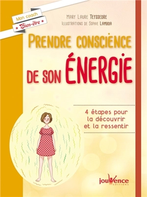 Prendre conscience de son énergie : 4 étapes pour la découvrir et la ressentir - Mary Laure Teyssedre