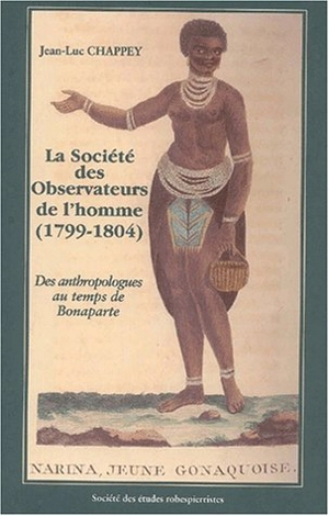 La Société des observateurs de l'homme : des anthropologues au temps de Bonaparte (1799-1804) - Jean-Luc Chappey