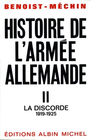 Histoire de l'armée allemande. Vol. 2. La discorde (1919-1925) - Jacques Benoist-Méchin