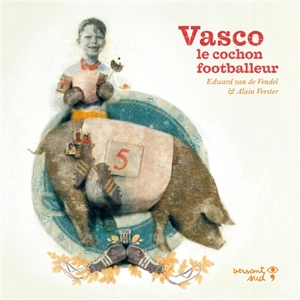 Vasco, le cochon footballeur - Edward van de Vendel