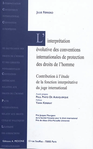 L'interprétation évolutive des conventions internationales de protection des droits de l'homme : contribution à l'étude de la fonction interprétative du juge international - Julie Ferrero