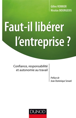 Faut-il libérer l'entreprise ? : confiance, responsabilité et autonomie au travail - Gilles Verrier