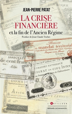 La crise financière et la fin de l'Ancien Régime : chronique d'un désastre évitable - Jean-Pierre Patat