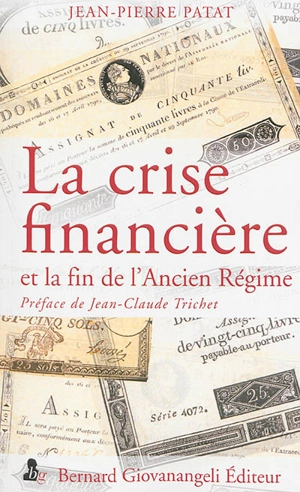 La crise financière et la fin de l'Ancien Régime : chronique d'un désastre évitable - Jean-Pierre Patat