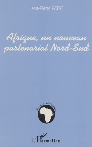 Afrique, un nouveau partenariat Nord-Sud - Jean-Pierre Patat