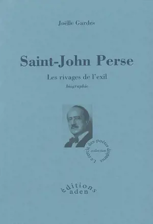 Saint-John Perse : les rivages de l'exil : biographie - Joëlle Gardes