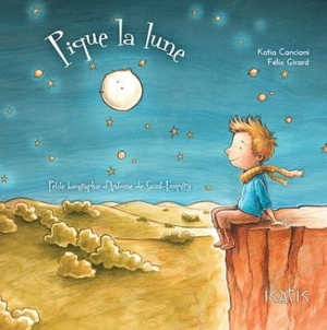 Pique la lune : petite biographie d'Antoine de Saint-Exupéry - Katia Canciani