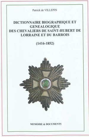 Dictionnaire biographique et généalogique des chevaliers de Saint-Hubert de Lorraine et du Barrois (1416-1852) - Patrick de Villepin