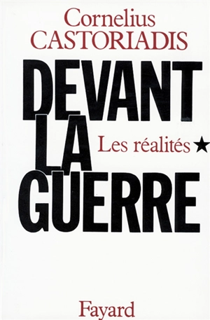 Devant la Guerre. Vol. 1. Les réalités - Cornelius Castoriadis