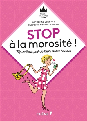 Stop à la morosité ! : ma méthode pour positiver et être heureux - Catherine Laulhère