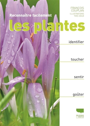 Reconnaître facilement les plantes : identifier, toucher, sentir, goûter - François Couplan