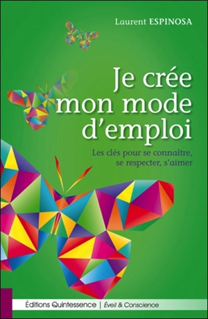 Je crée mon mode d'emploi : les clés pour se connaître, se respecter, s'aimer - Laurent Espinosa