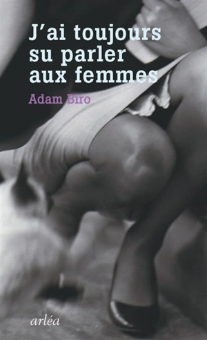 J'ai toujours su parler aux femmes - Adam Biro