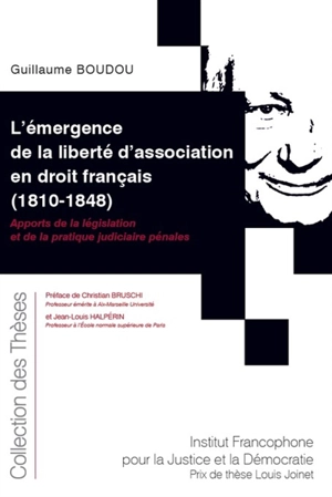 L'émergence de la liberté d'association en droit français (1810-1848) : apports de la législation et de la pratique judiciaire pénales - Guillaume Boudou