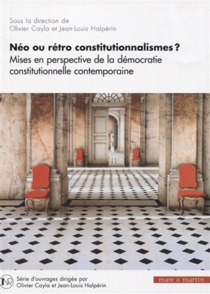 Néo ou rétro constitutionnalismes ? : mises en perspective de la démocratie constitutionnelle contemporaine