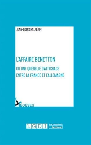 L'affaire Benetton ou Une querelle d'affichage entre la France et l'Allemagne - Jean-Louis Halpérin