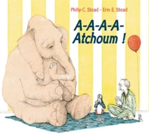 A-a-a-a-atchoum ! - Philip C. Stead