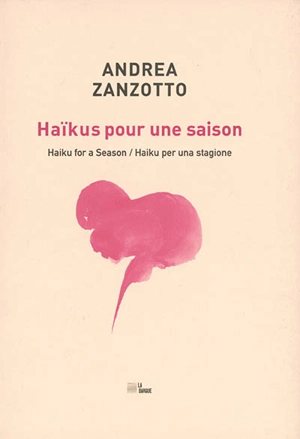 Haïkus pour une saison. Haiku for a season. Haiku per una stagione. Sur les haïkus. L'alchimiste du mot - Marzio Breda