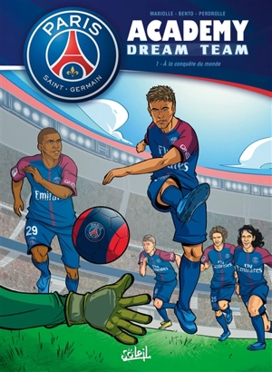 Paris Saint-Germain Academy : dream team. Vol. 1. A la conquête du monde ! - Mathieu Mariolle